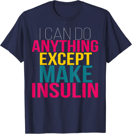 I Can do Anything Except Make Insulin Funny Diabetic T-Shirt - T-Shirt | Navy