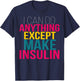 I Can do Anything Except Make Insulin Funny Diabetic T-Shirt - T-Shirt | Navy