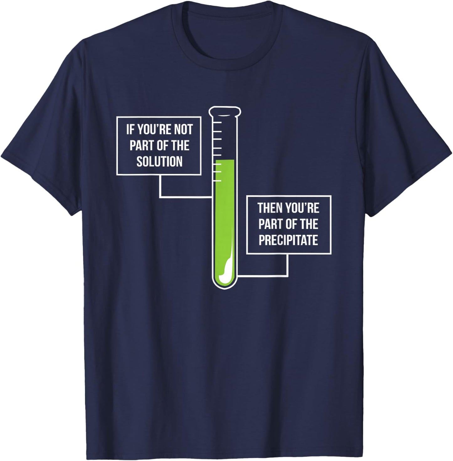 Chemistry: Solution Or Precipitate Funny Chemist T-Shirt - T-Shirt | Navy
