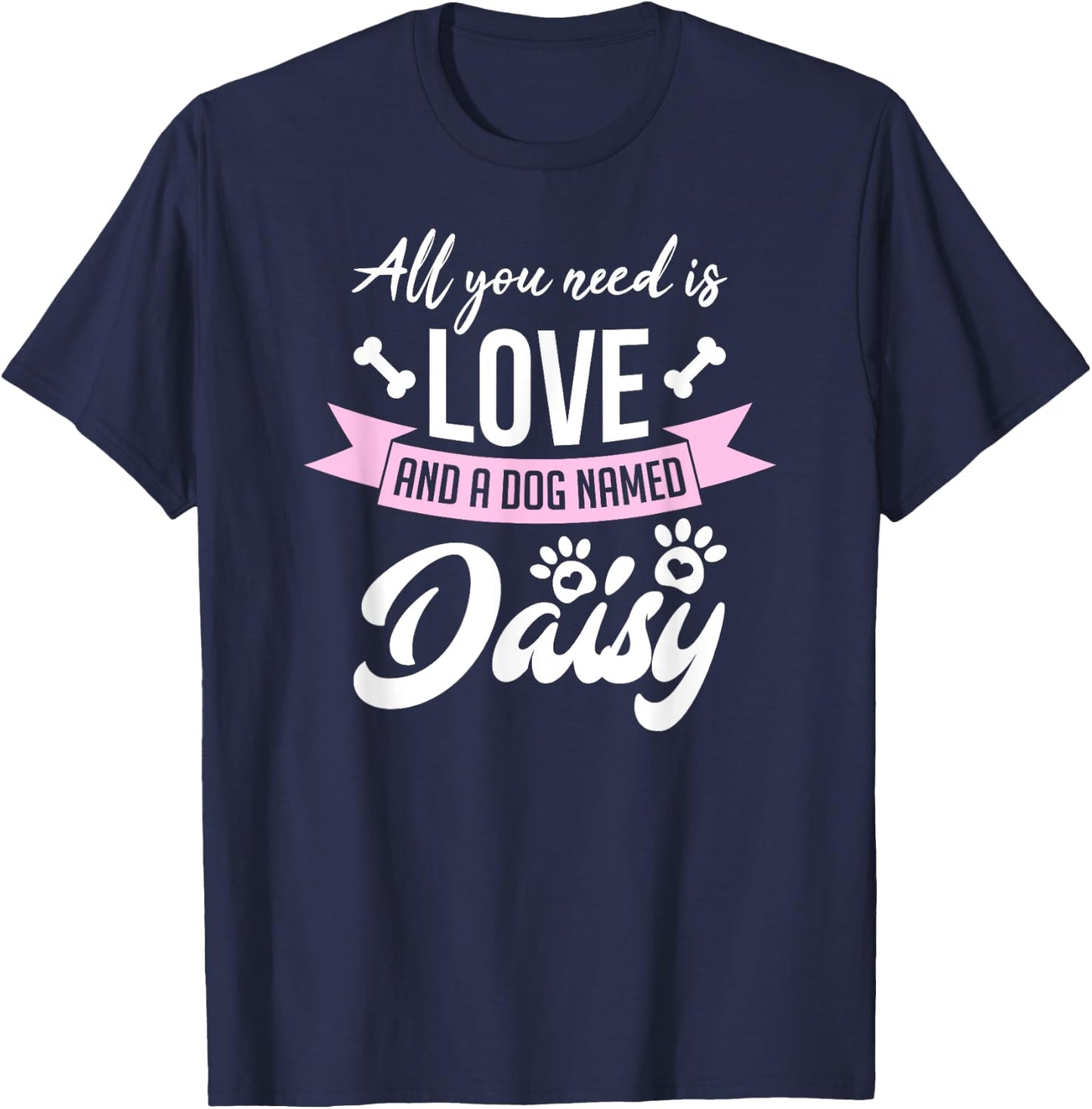 All You Need Is Love And A Dog Named Daisy Owner Men Women Girls Kids T-Shirt - T-Shirt | Navy