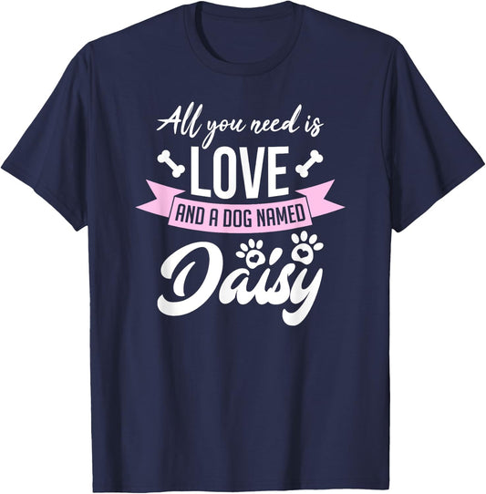 All You Need Is Love And A Dog Named Daisy Owner Men Women Girls Kids T-Shirt - T-Shirt | Navy