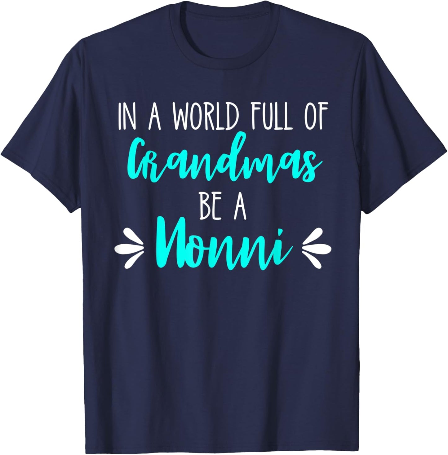 In a World Full of Grandmas Be a Nonni Grandmother Mom Gift T-Shirt - T-Shirt | Navy