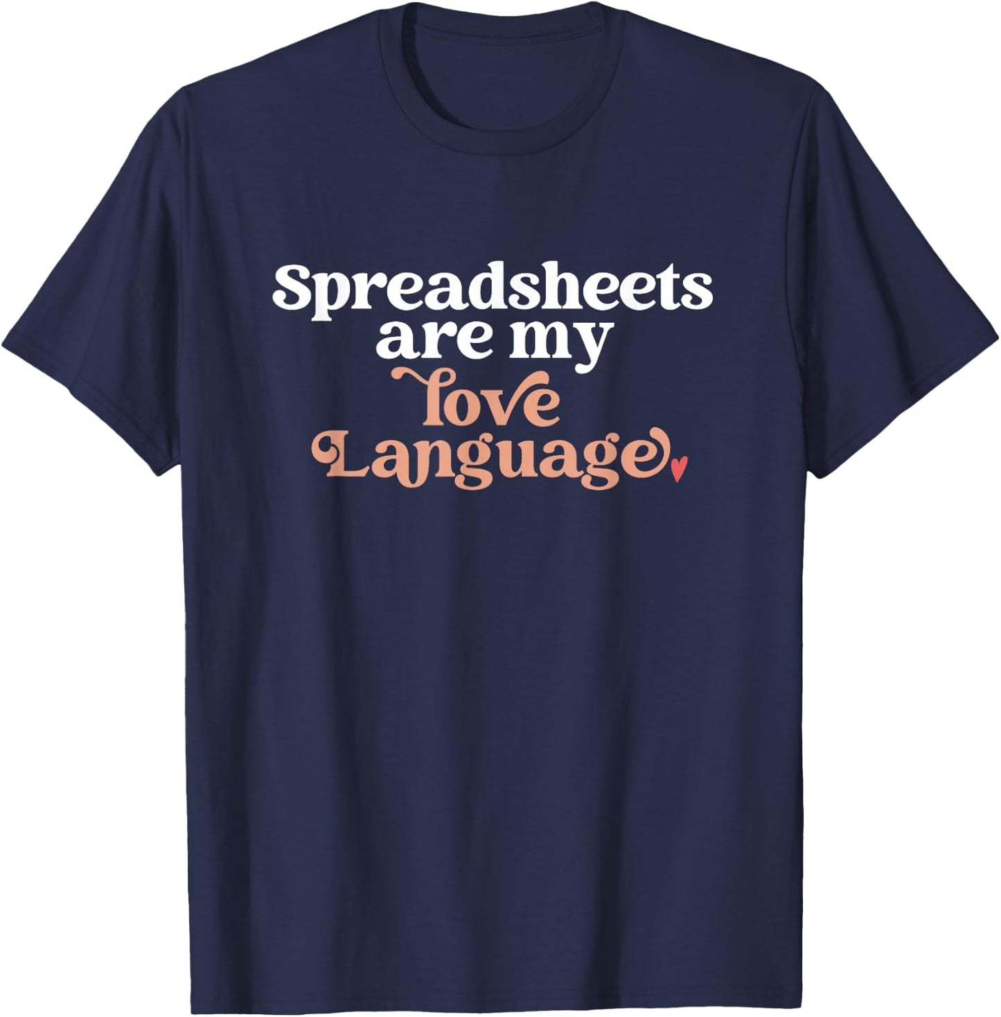 Spreadsheets Are My Love Language Funny Spreadsheet Lover T-Shirt - T-Shirt | Navy