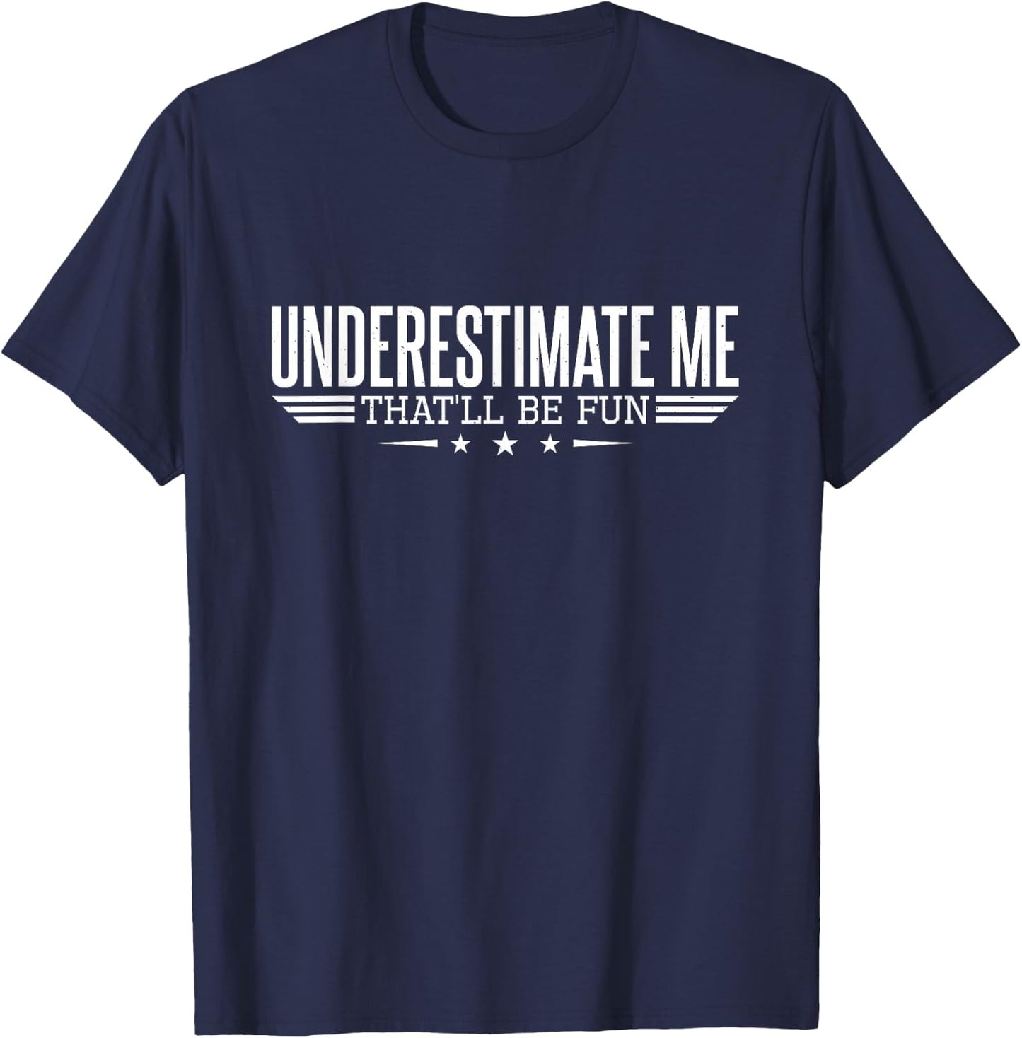 Underestimate Me That'll Be Fun Proud Men and Women T-Shirt - T-Shirt | Navy