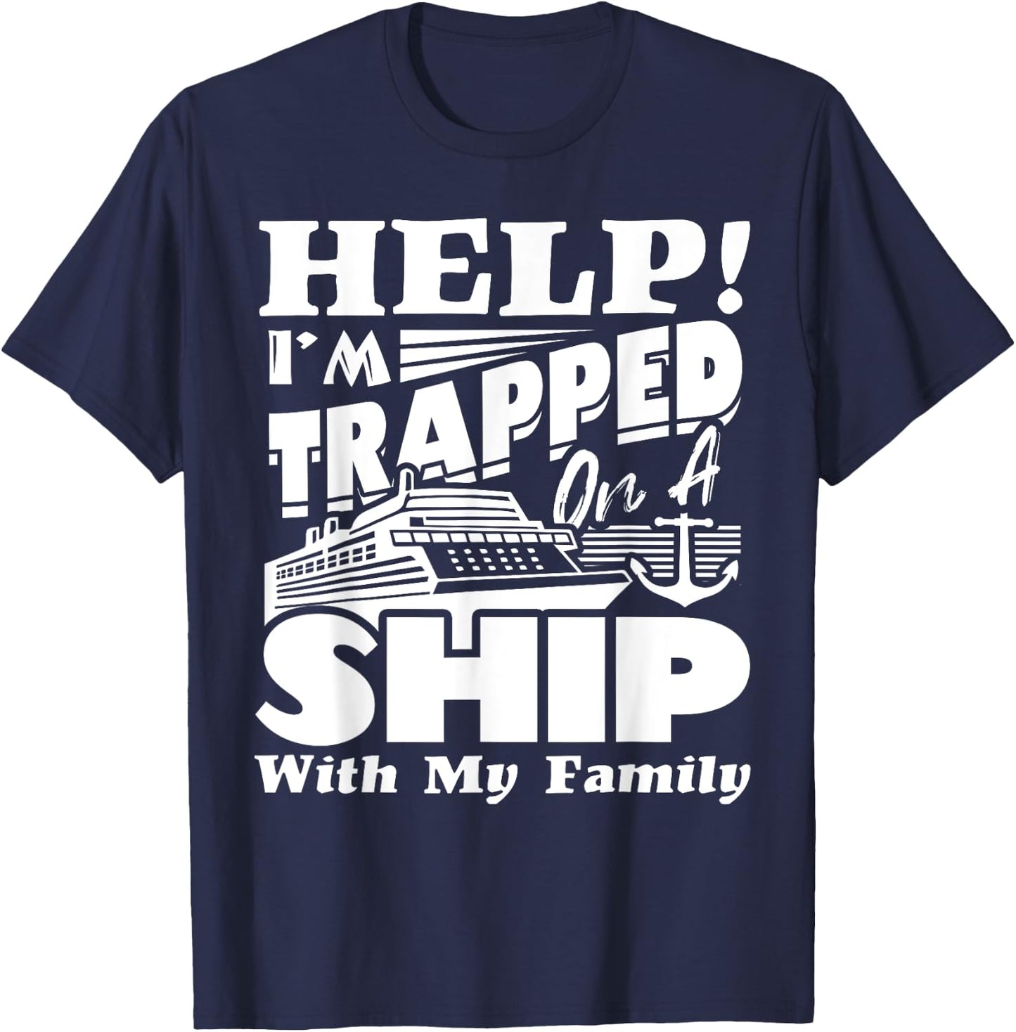 Help I'm Trapped On A Ship With My Family Cruising Vacation T-Shirt - T-Shirt | Navy