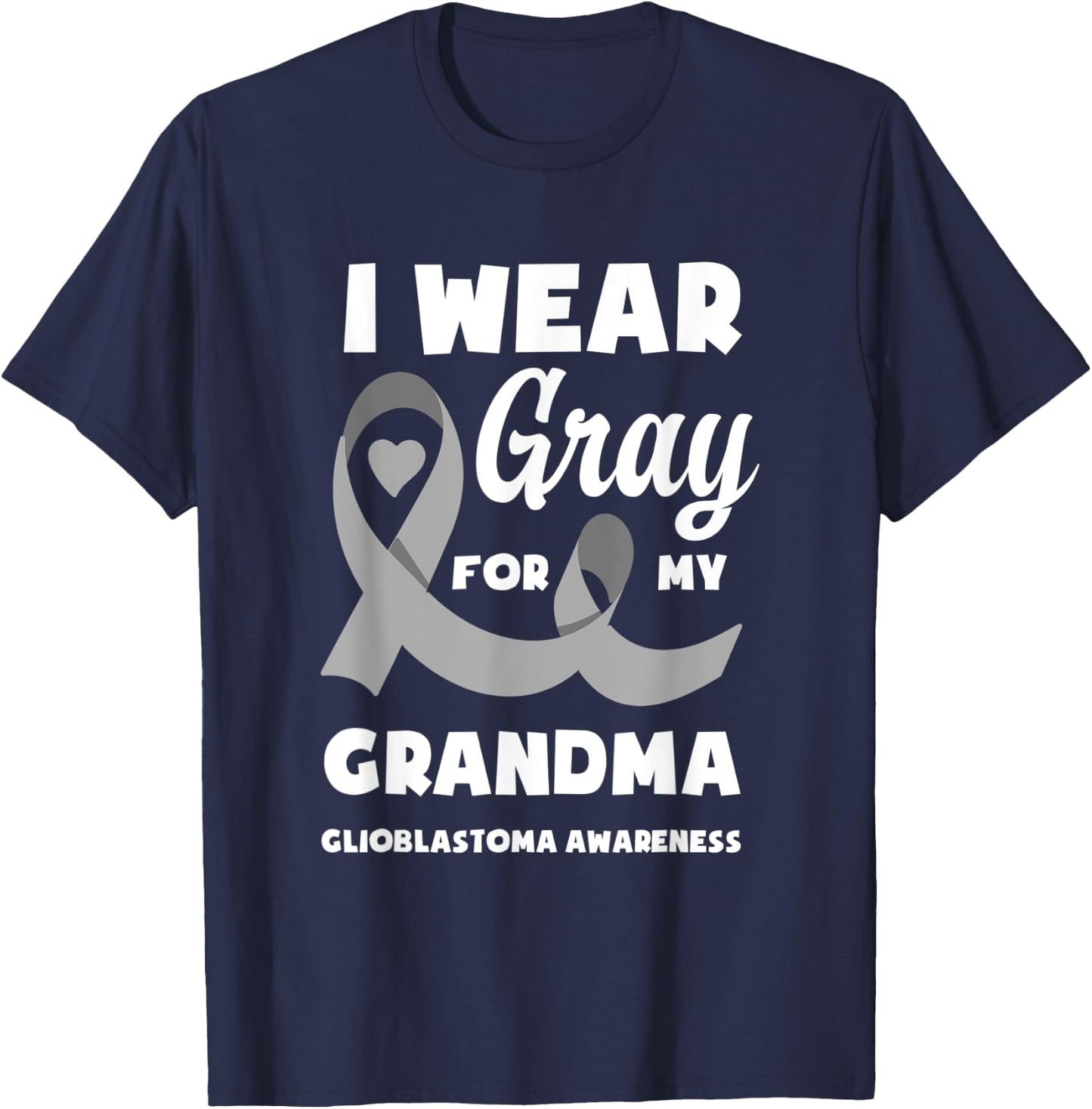 I Wear Gray For My Grandma Glioblastoma Awareness T-Shirt - T-Shirt | Navy
