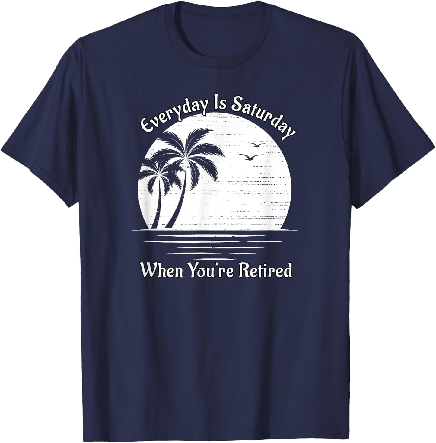 Everyday Is Saturday When You're Retired Sunset Beach Scene Women T-Shirt - T-Shirt | Navy