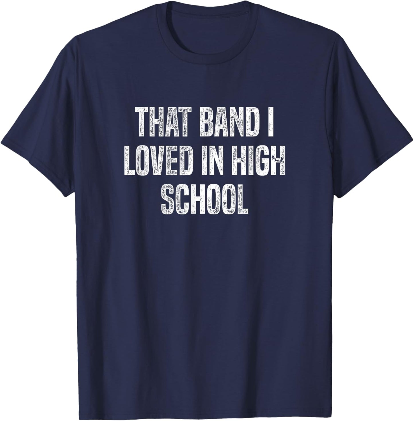 That Band I Loved in High School: Funny T-Shirt - T-Shirt | Navy