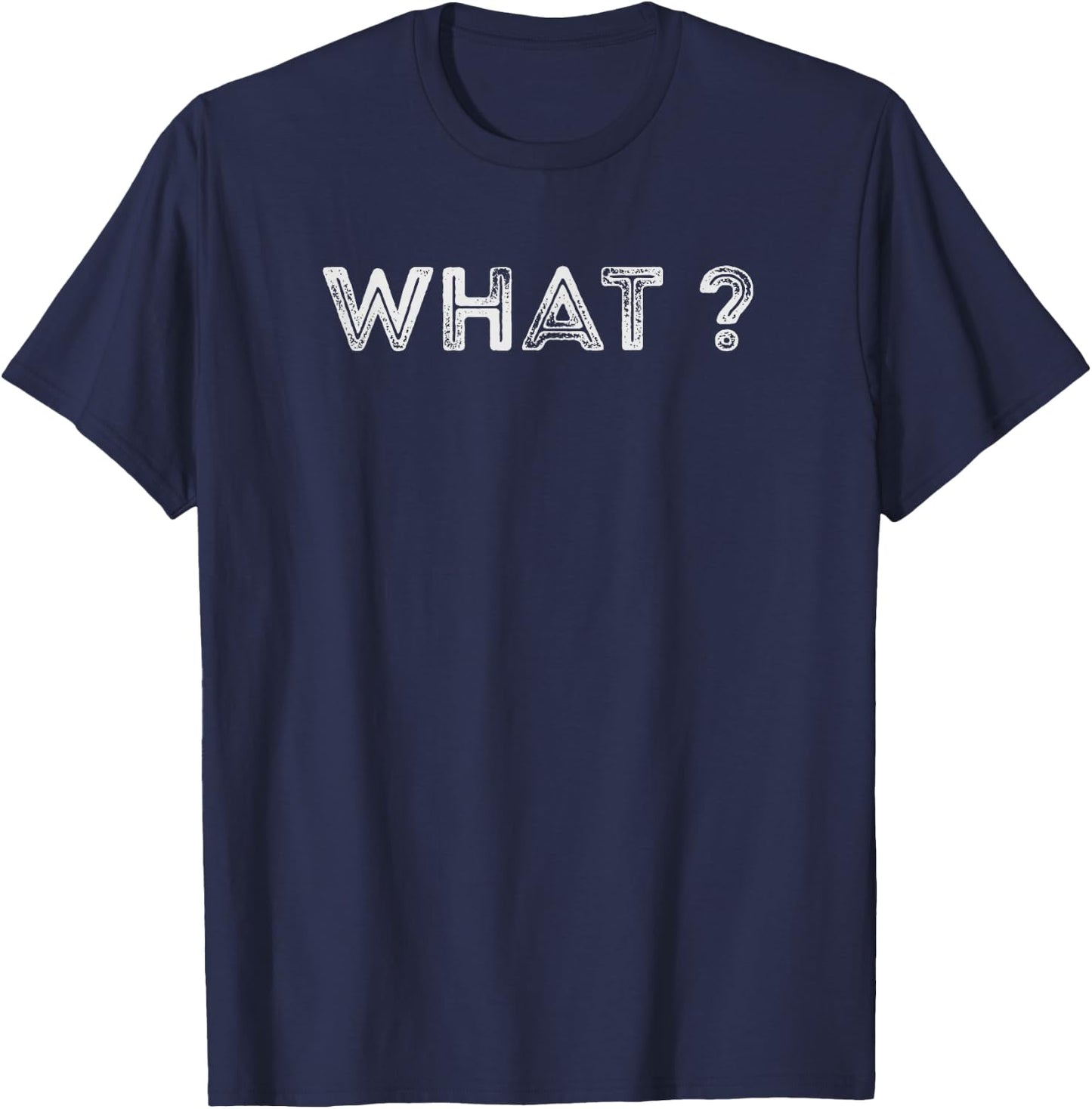 Design that says What? T-Shirt - T-Shirt | Navy