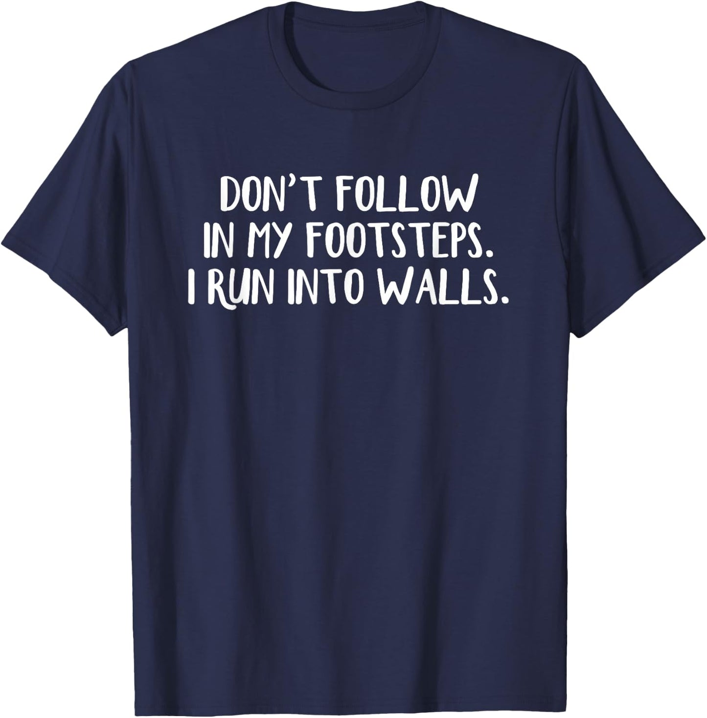Don't Follow In My Footsteps I Run Into Walls T-Shirt - T-Shirt | Navy