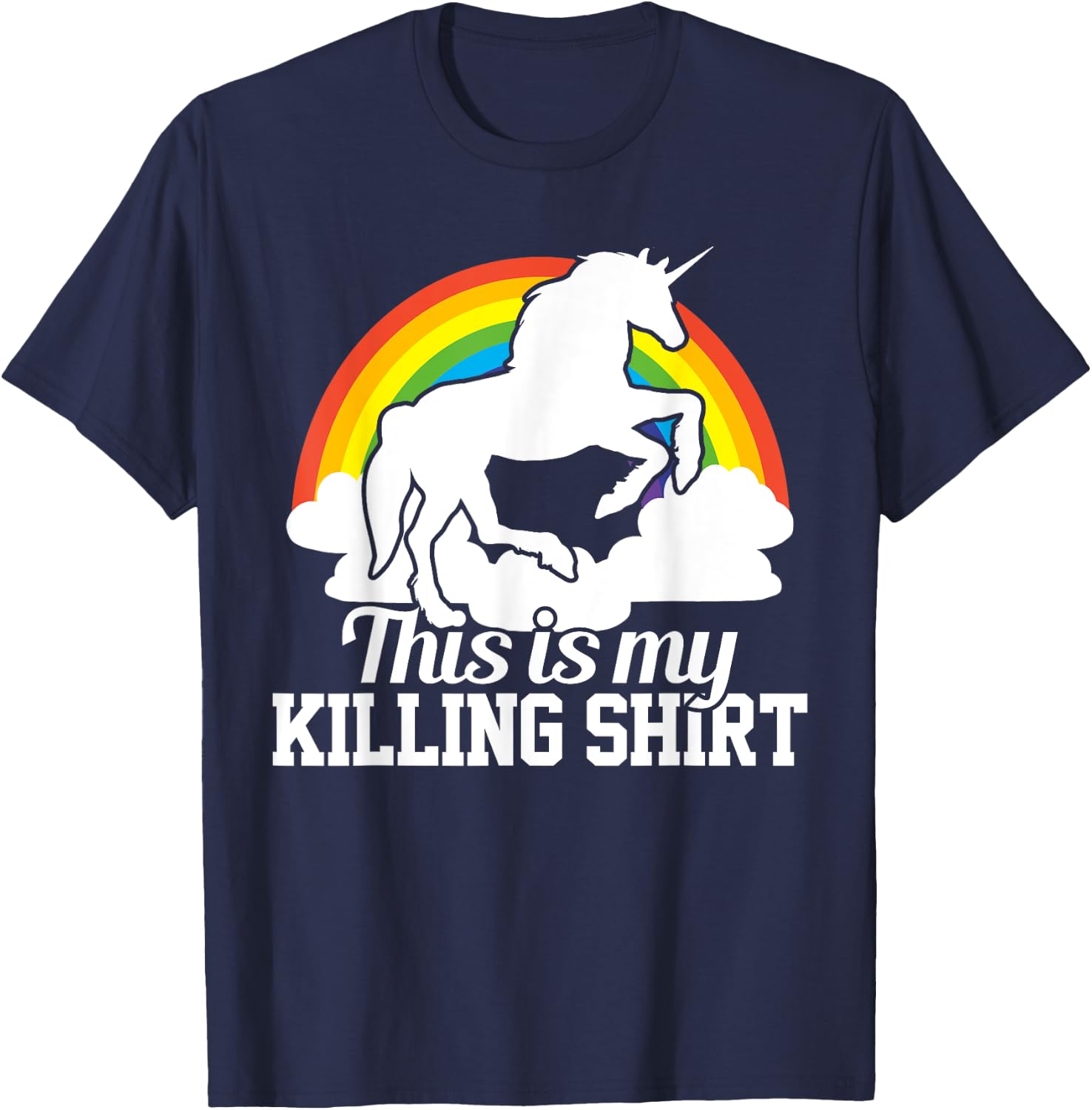 This Is My Killing Shirt - Funny Unicorn Rainbow Gift T-Shirt - T-Shirt | Navy