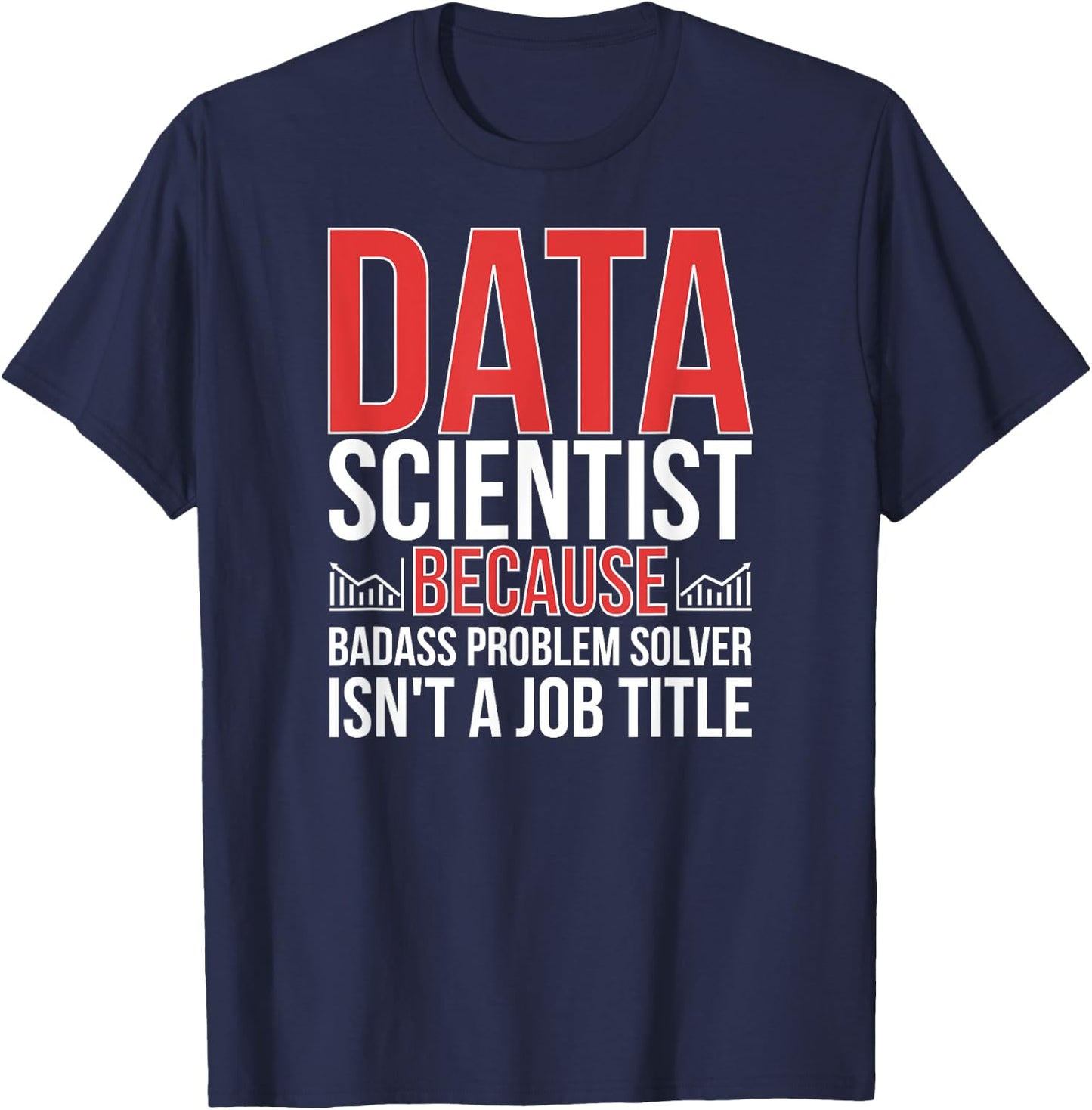 Funny Data Scientist Data Science Data Scientists T-Shirt - T-Shirt | Navy