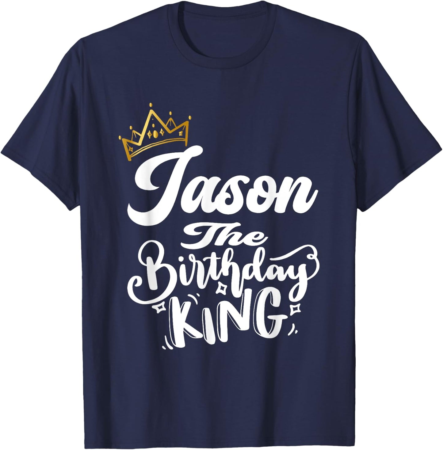 Jason The Birthday King Happy Birthday Shirt Men Boys Teens T-Shirt - T-Shirt | Navy
