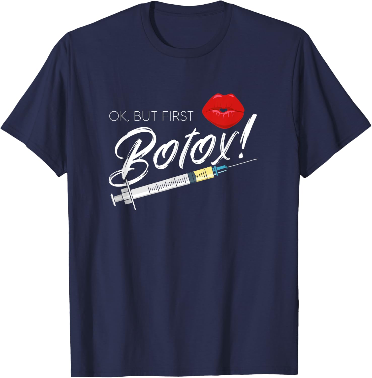 Plastic Surgery Cosmetic Nurse Lips Injector But First Botox T-Shirt - T-Shirt | Navy