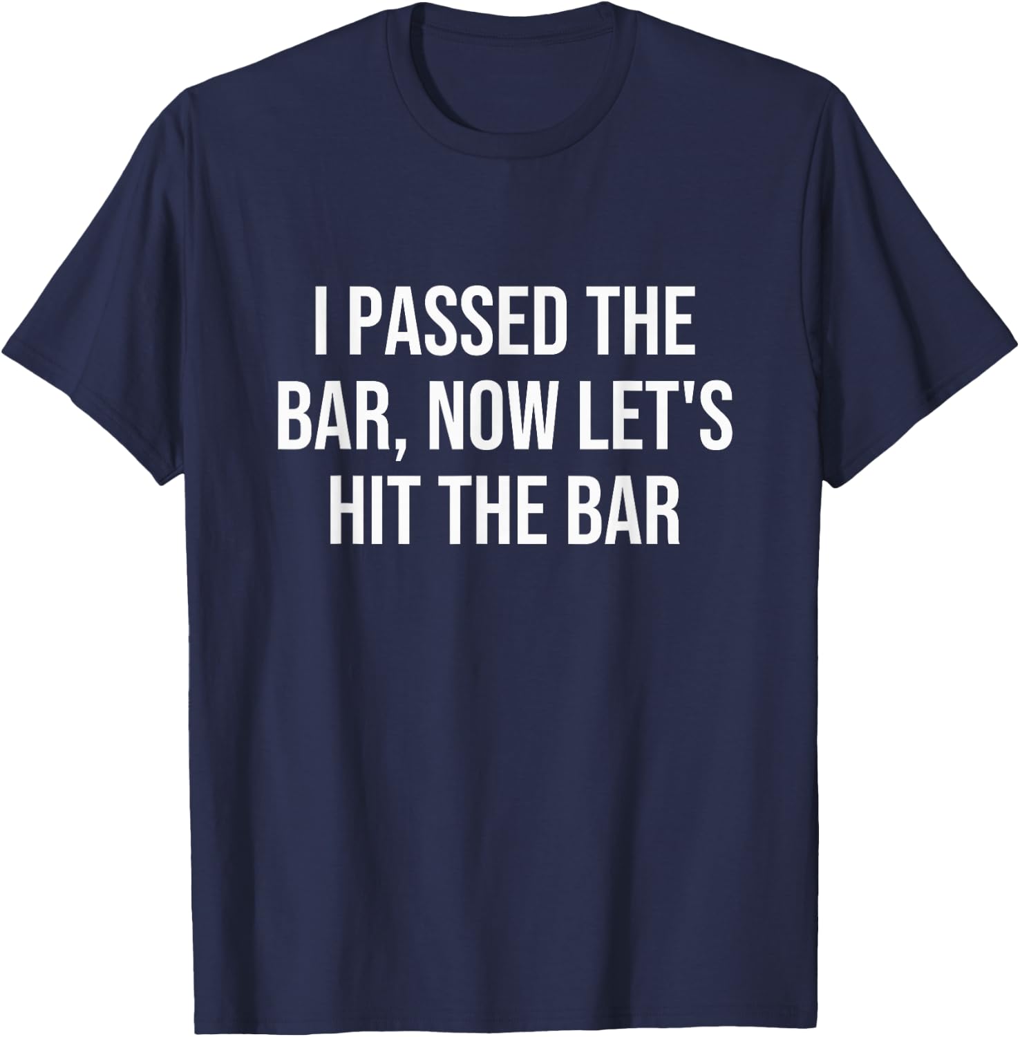 I Passed The Bar, Now Let's Hit The Bar T-Shirt - T-Shirt | Navy