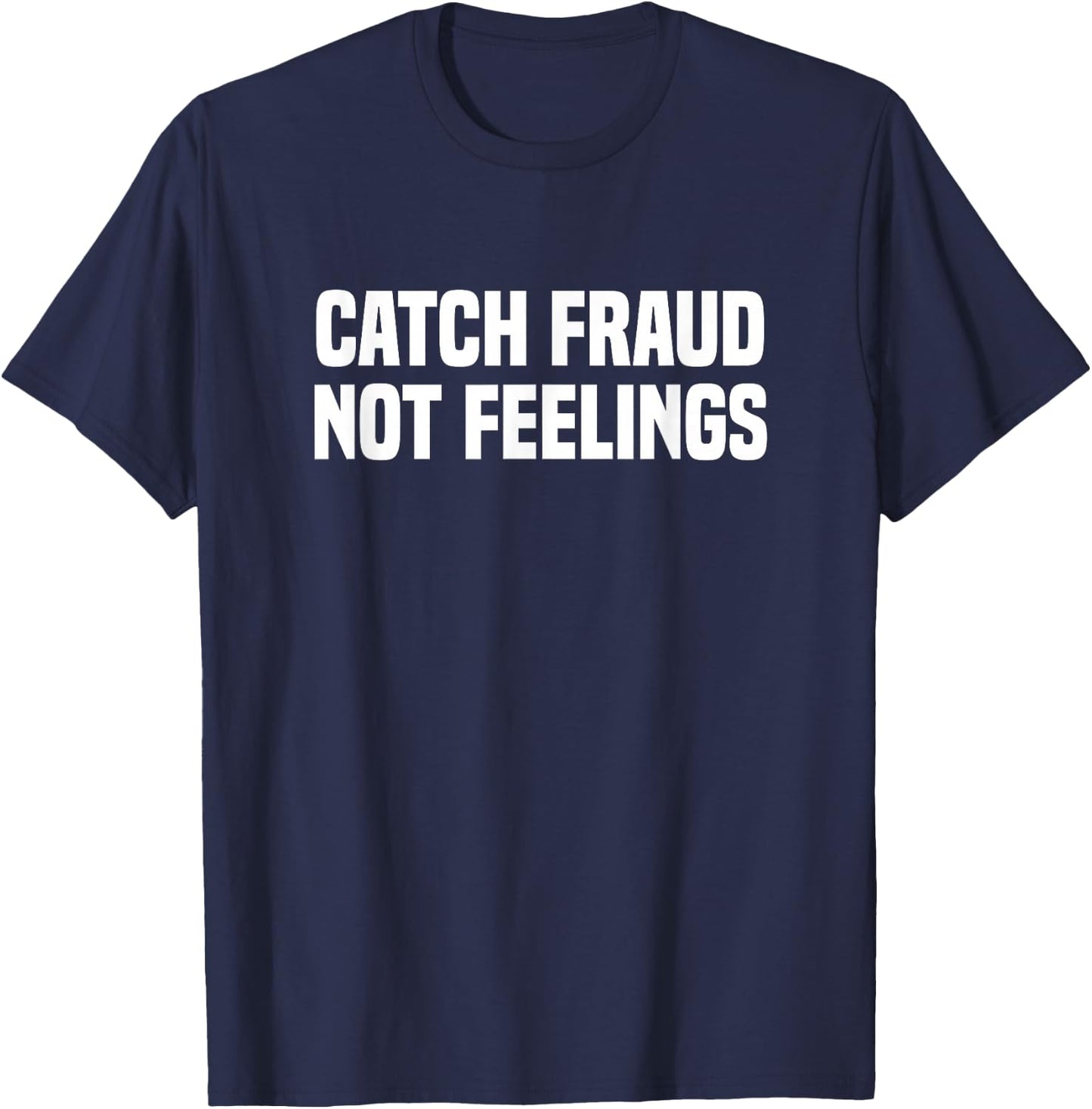 The Best CPA Certified Public Accountant Gifts Black Catch Fraud Not Feelings Funny Certified Public Accountant T-Shirt - T-Shirt | Navy