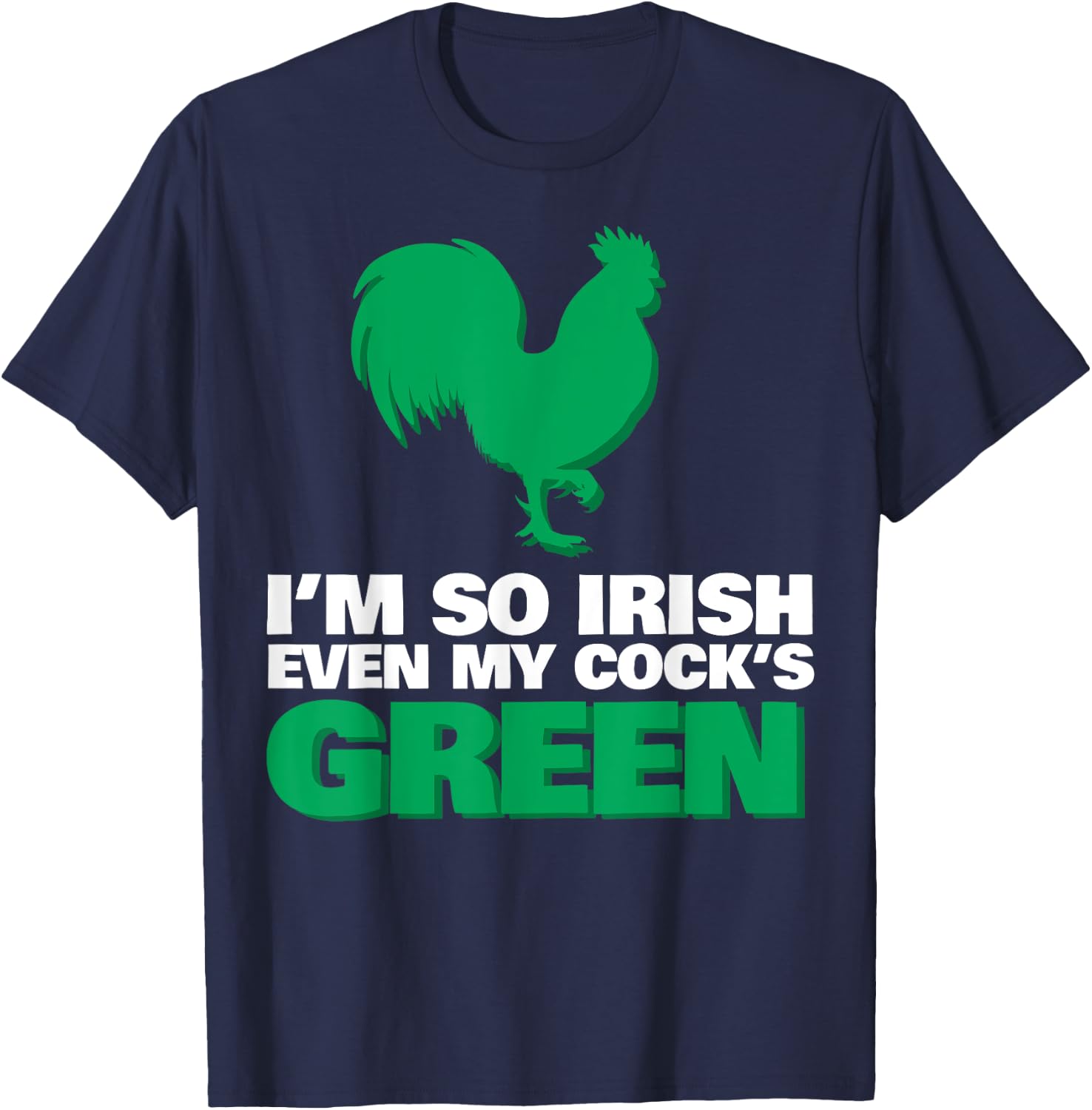 I'm So Irish Even My Cock Is Green T-Shirt - T-Shirt | Navy