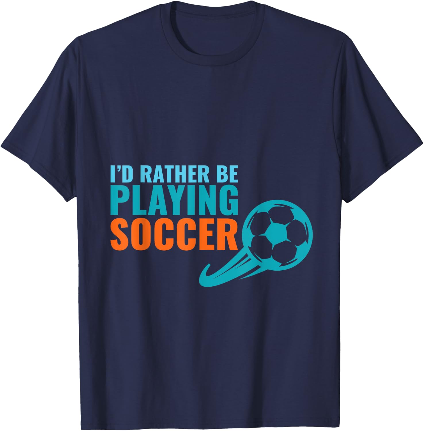 Soccer Gift- I'd Rather Be Playing Soccer Funny T-Shirt - T-Shirt | Navy