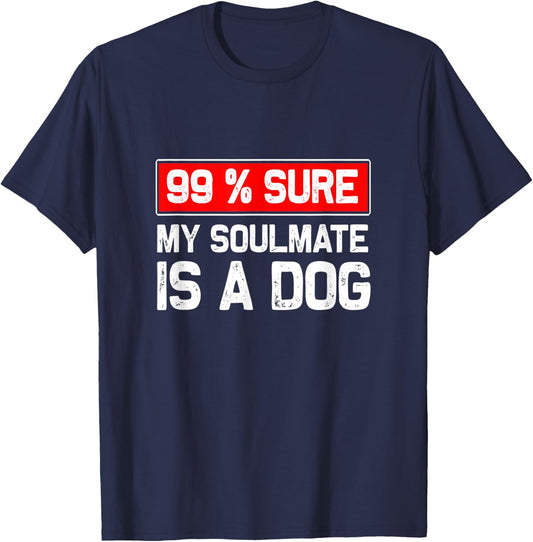 99% sure my soulmate is a dog, Dog lover Women T-Shirt - T-Shirt | Navy