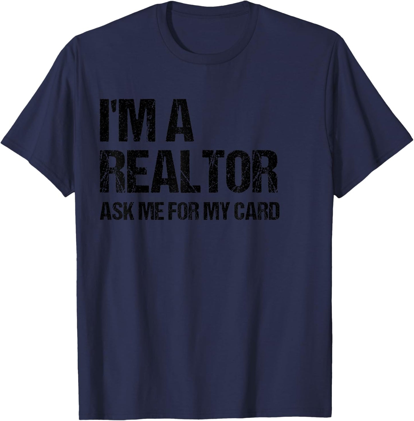 I'm A Realtor Ask Me For My Card Real Estate Agent Gift T-Shirt - T-Shirt | Navy