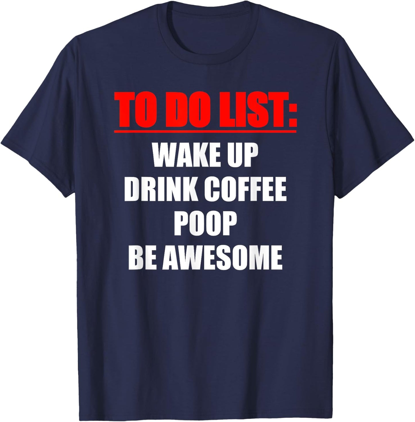 TO DO LIST - Wake up - drink coffee - poop - be awesome T-Shirt - T-Shirt | Navy