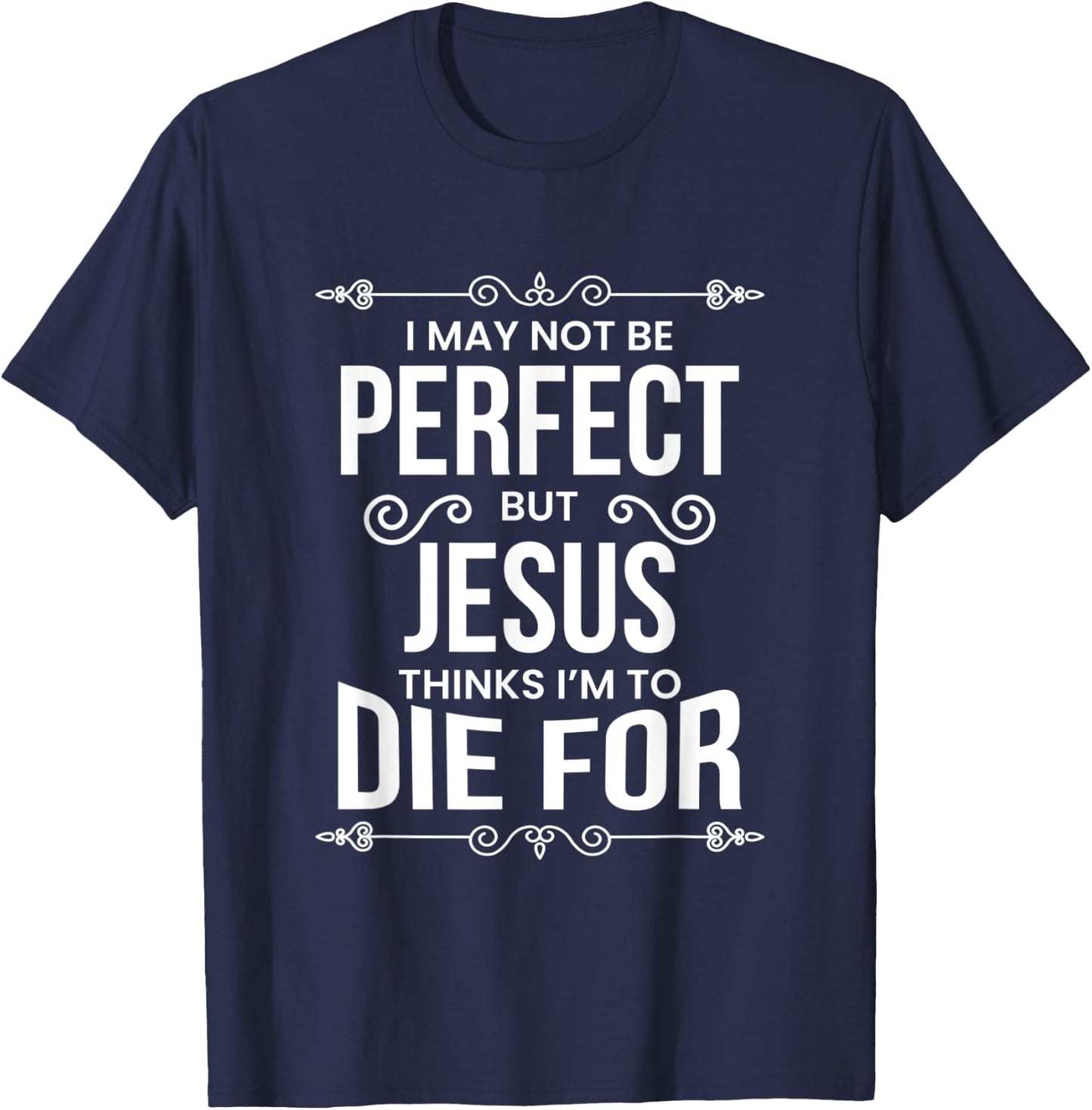 I May Not Be Perfect But Jesus… T-Shirt - T-Shirt | Navy