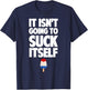 It Isn't Going to Suck Itself Lick Funny Dirty Popsicle T-Shirt - T-Shirt | Navy