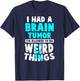 I Had A Brain Tumor I'm Allowed To Do Weird Things T-Shirt - T-Shirt | Navy