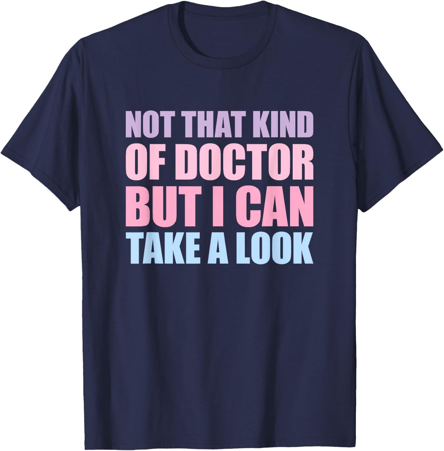 Not That Kind Of Doctor But I Can Take A Look T-Shirt - T-Shirt | Navy