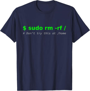 "$ sudo rm -rf / Don't try this at /home" Funny IT Linux T-Shirt - T-Shirt | Navy