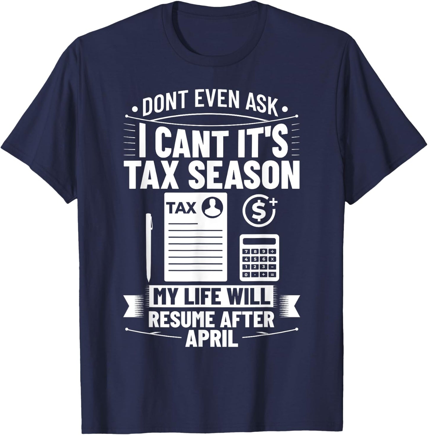 Accounting Humor Tax Payer I Cant It's Tax Season Accountant T-Shirt - T-Shirt | Navy