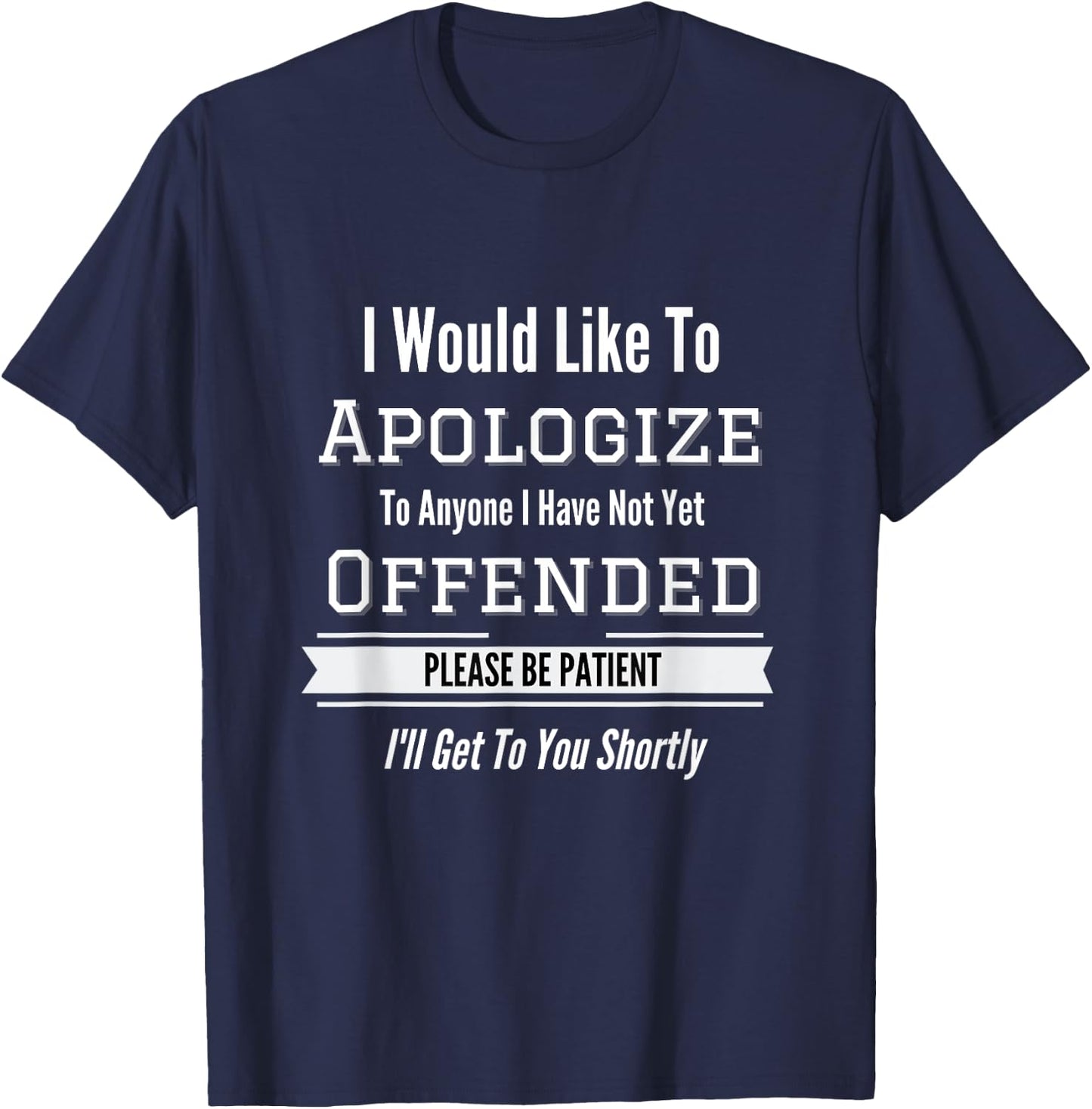 I Would Like To Apologize To Anyone I Have Not Yet Offended T-Shirt - T-Shirt | Navy
