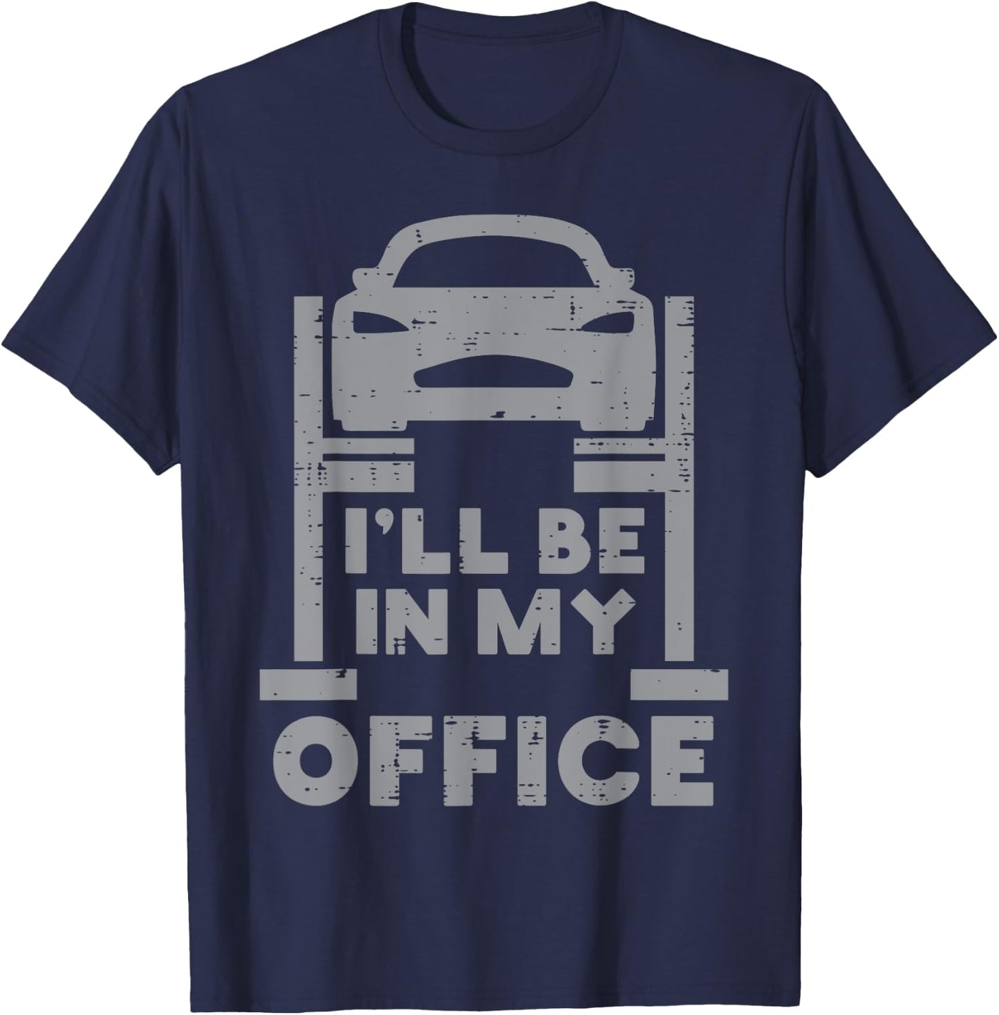 Ill Be in My Office Car Funny Auto Mechanic Garage Men Dad T-Shirt - T-Shirt | Navy