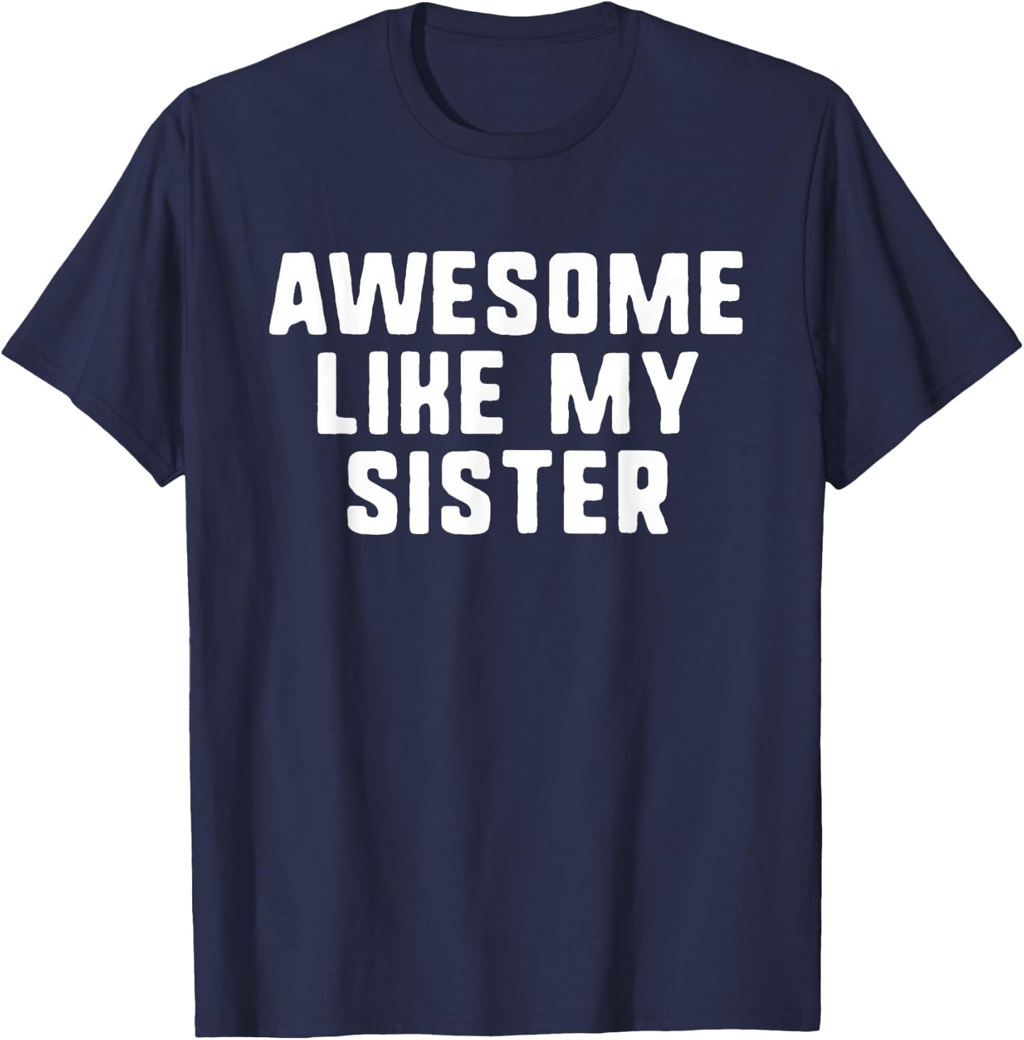 Awesome Like My Sister Funny Cool T-Shirt - T-Shirt | Navy