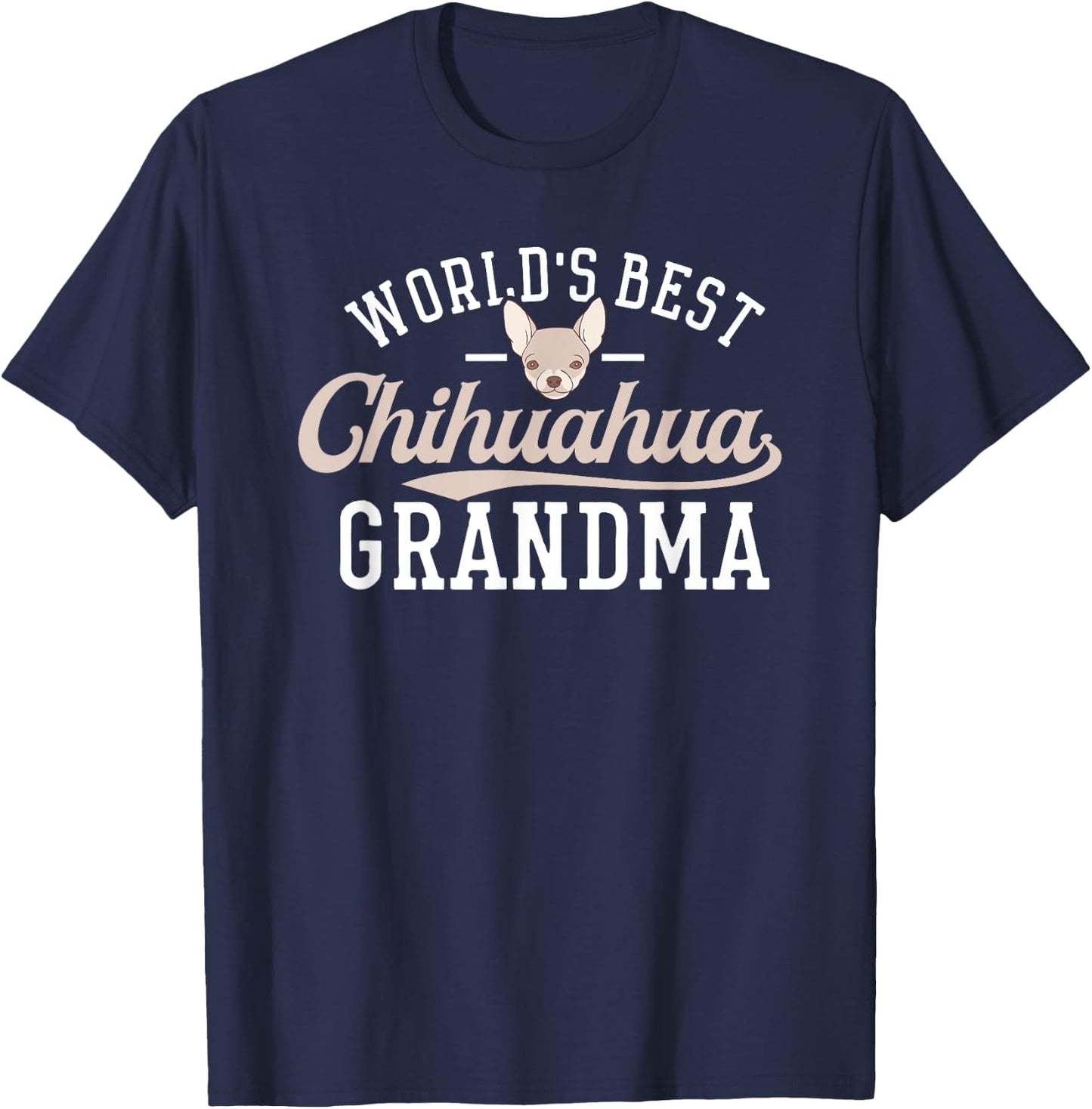 Chihuahua Grandma Shirt Funny Mother's Day Dog World's Best Men Women T-Shirt - T-Shirt | Navy