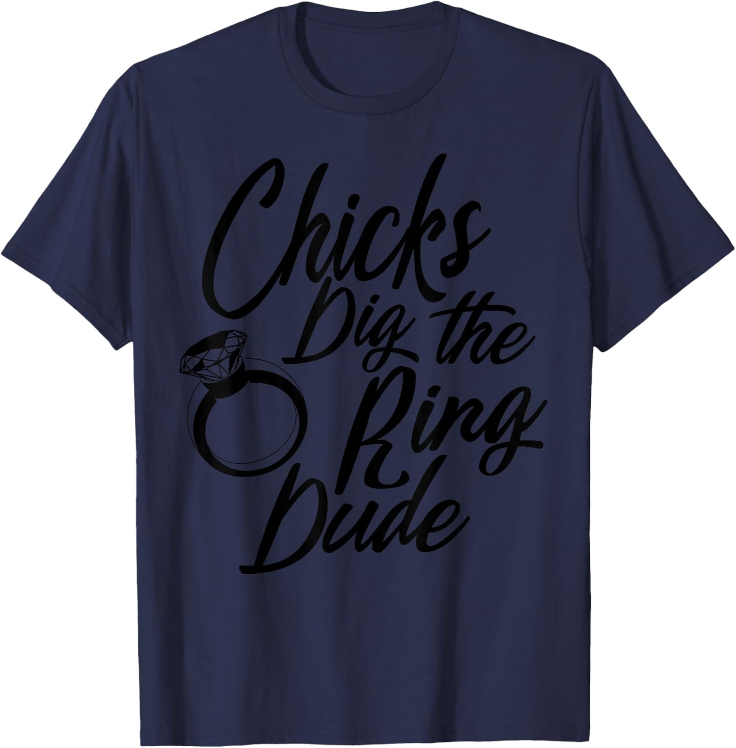 Funny Chicks Dig The Ring Dude | Cool Ceremony Bearer Gift T-Shirt - T-Shirt | Navy