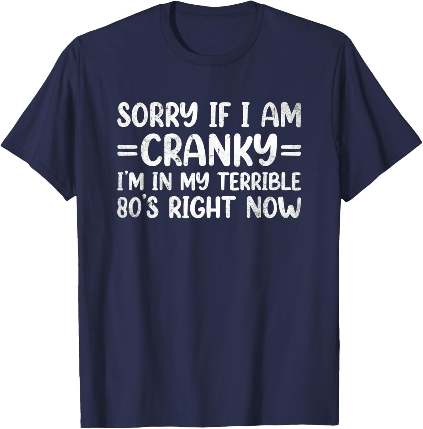Sorry If I Am Cranky I'm In My Terrible 80's Right Now T-Shirt - T-Shirt | Navy