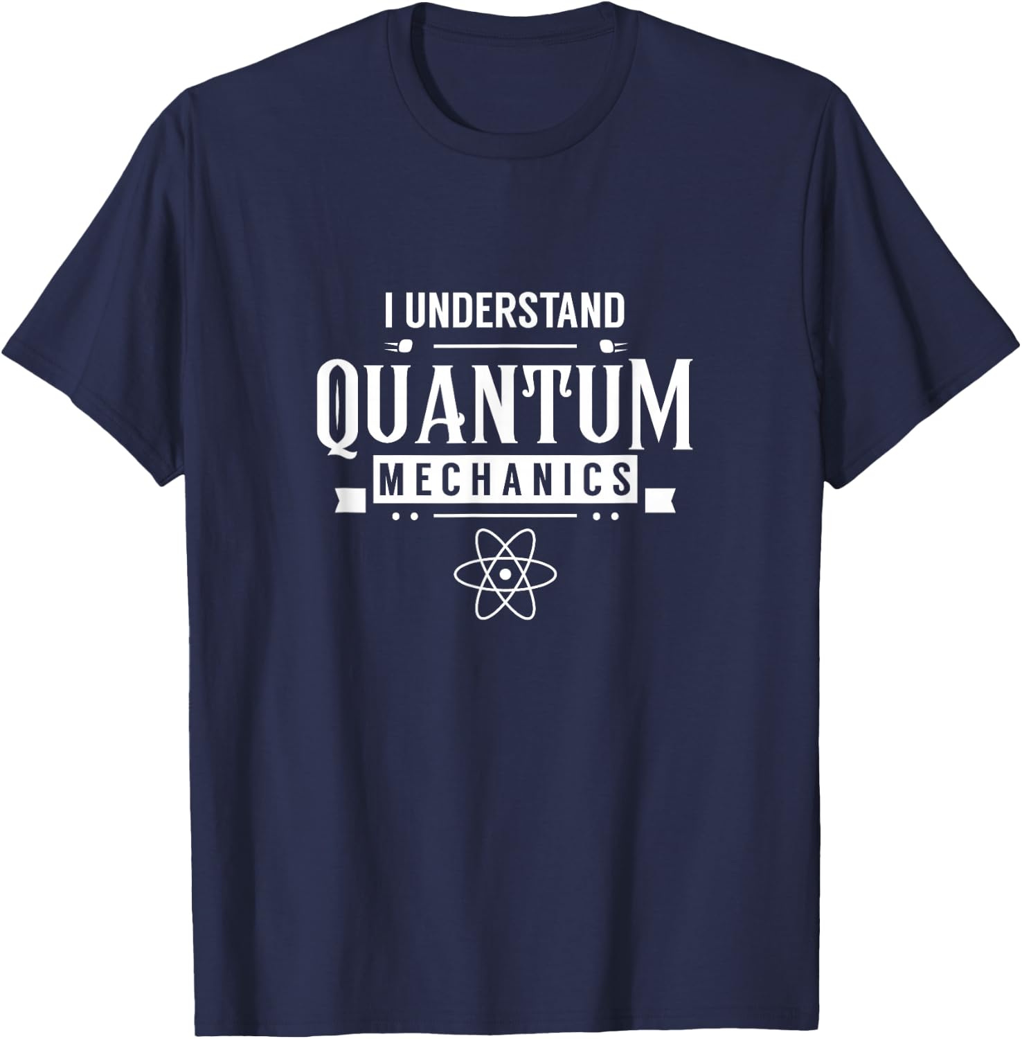 I understand quantum mechanics Scientist Physicist Physics T-Shirt - T-Shirt | Navy