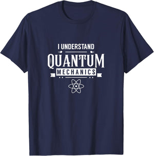 I understand quantum mechanics Scientist Physicist Physics T-Shirt - T-Shirt | Navy