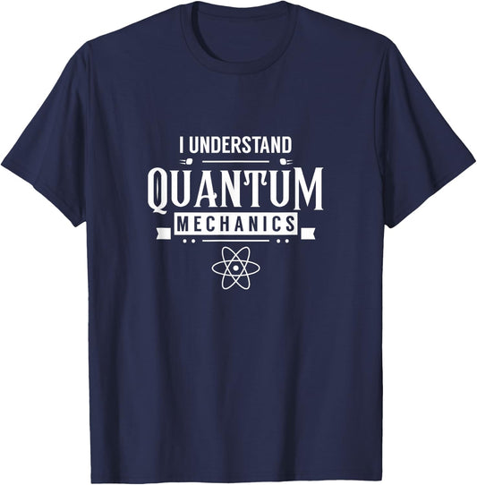 I understand quantum mechanics Scientist Physicist Physics T-Shirt - T-Shirt | Navy