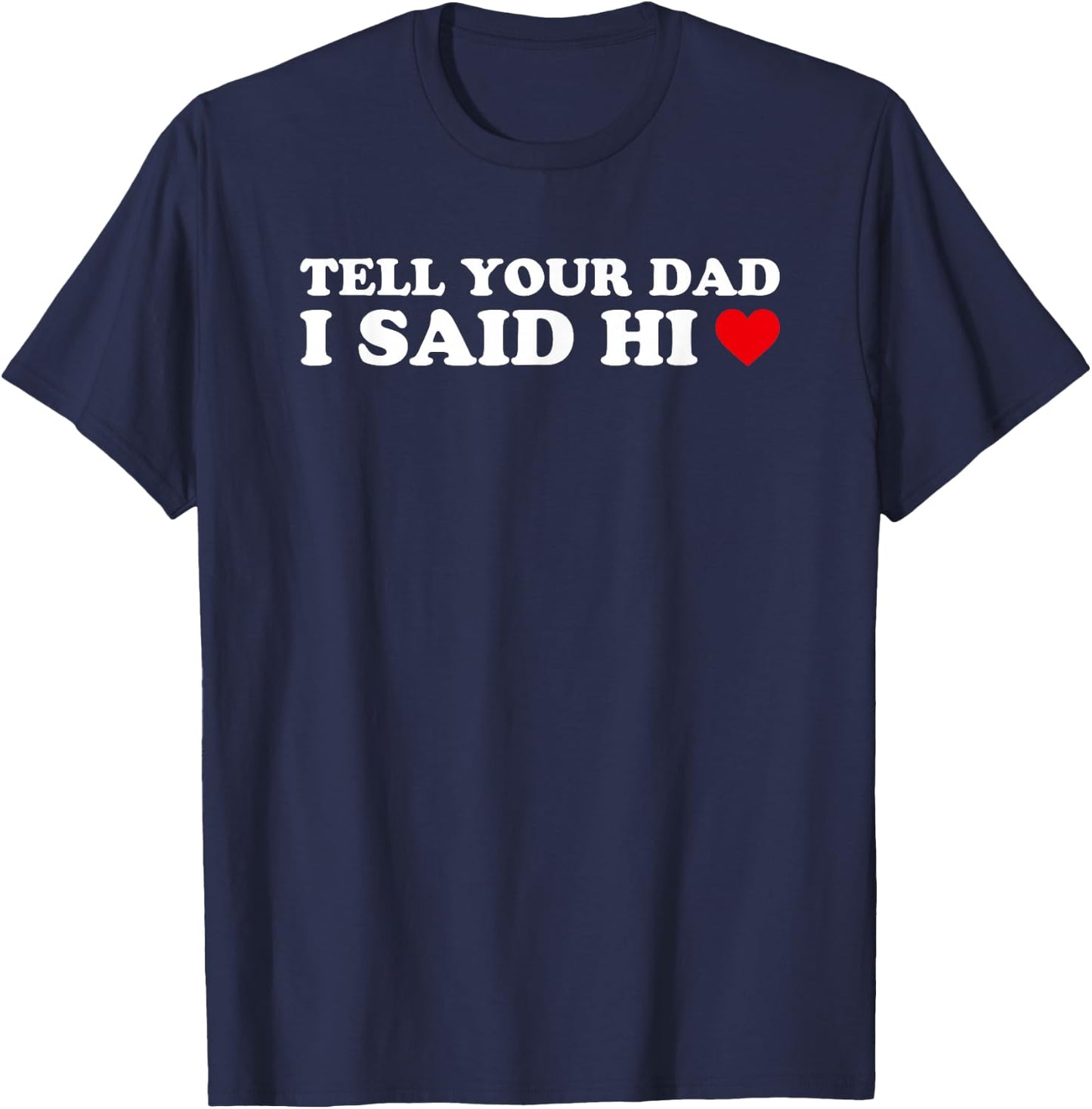Tell Your Dad I Said Hi, Heart T-Shirt - T-Shirt | Navy