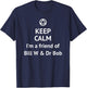 Keep Calm I'm a Friend of Bill W & Dr Bob AA LOGO Sober T-Shirt - T-Shirt | Navy