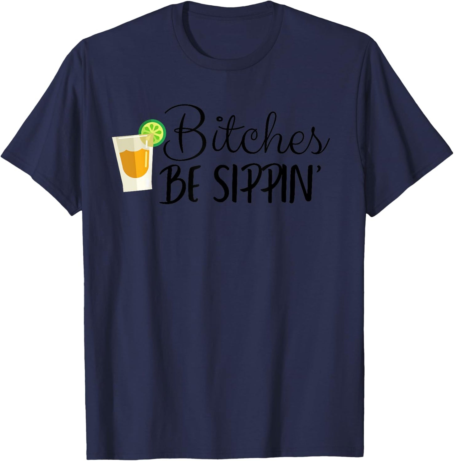 Bitches Be Sippin' T-Shirt - T-Shirt | Navy