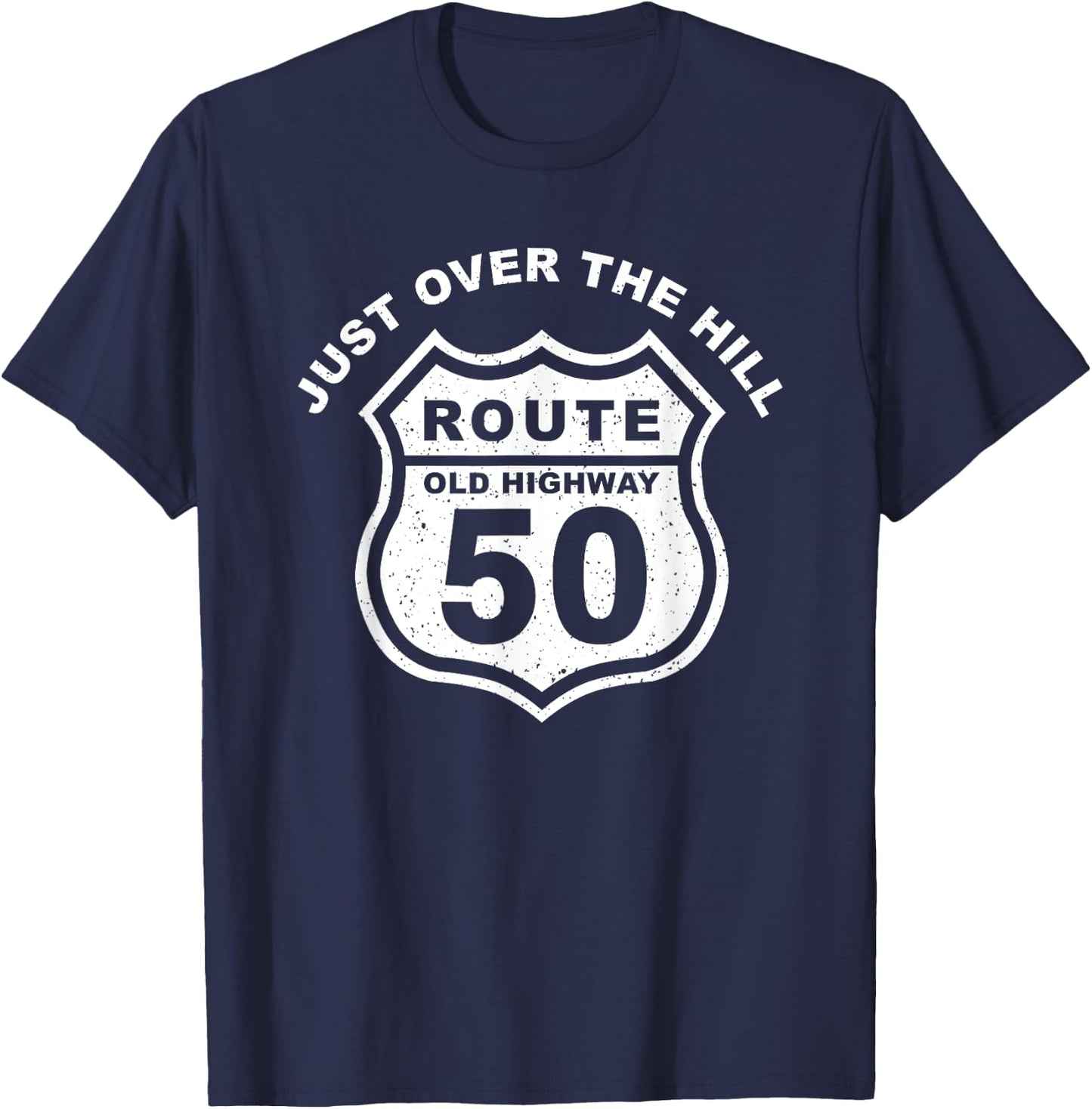 Just Over The Hill Funny 50th Birthday Route Old Highway T-Shirt - T-Shirt | Navy