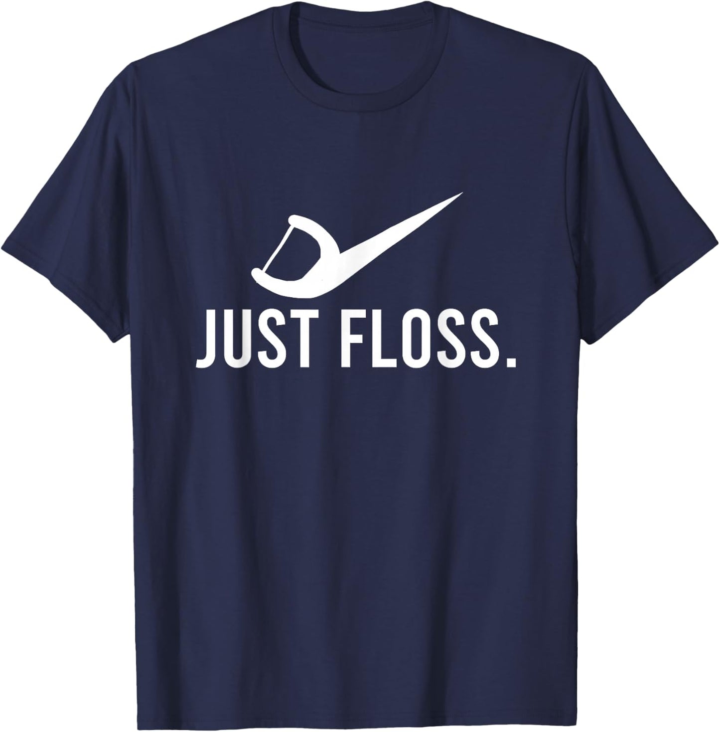 Just Floss Dental Pick Cleaner Dental Hygiene Dentist Gift T-Shirt - T-Shirt | Navy