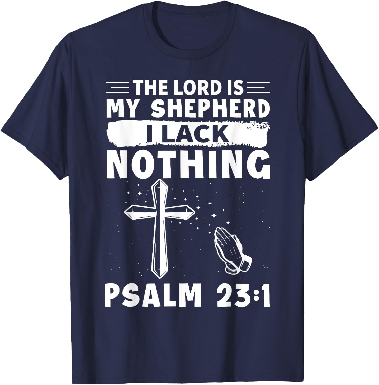 The Lord Is My Shepherd, I Lack Nothing - Psalm 23:1 T-Shirt - T-Shirt | Navy