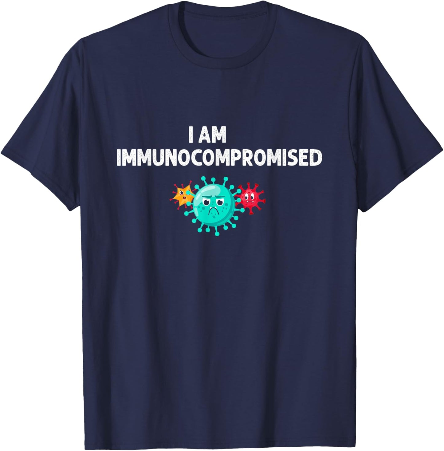 I Am Immunocompromised - Compromised Immune System T-Shirt - T-Shirt | Navy