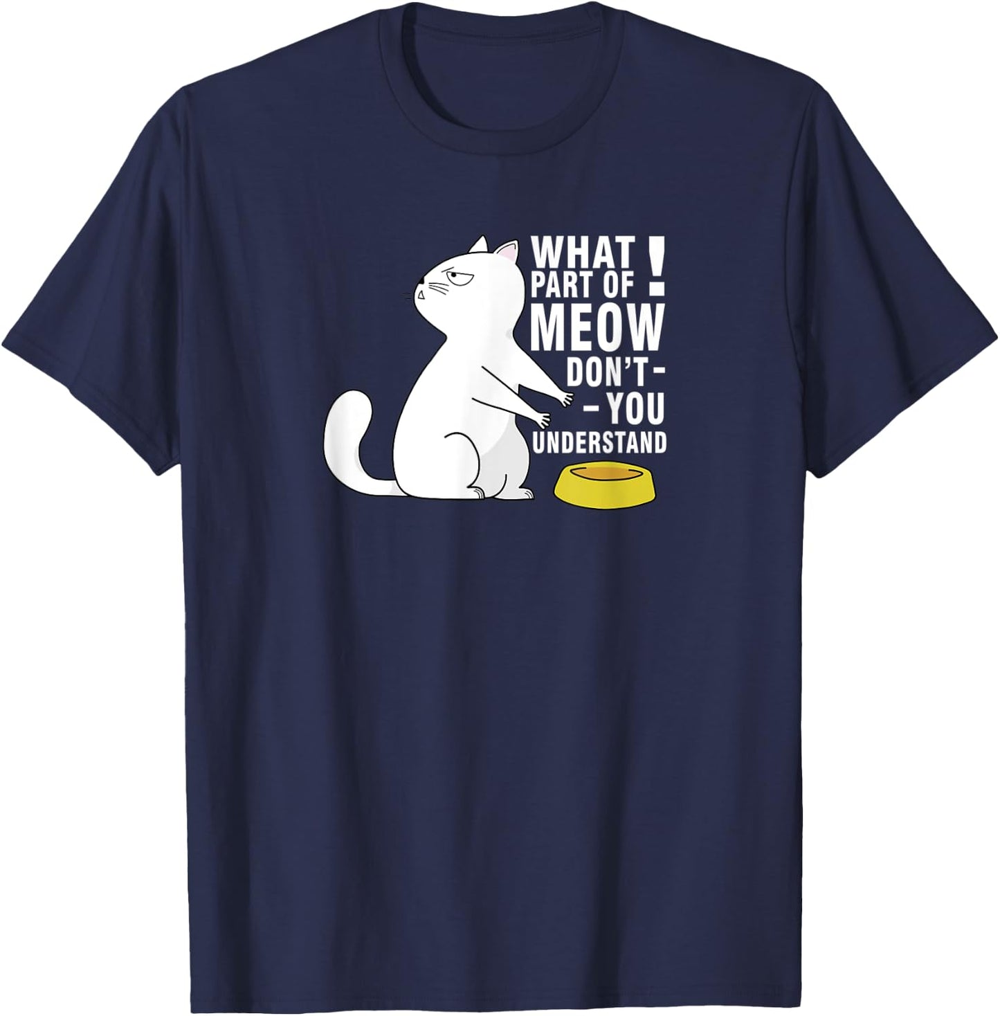 Angry Cat | What part of MEOW don´t you understand Men Women Kids T-Shirt - T-Shirt | Navy