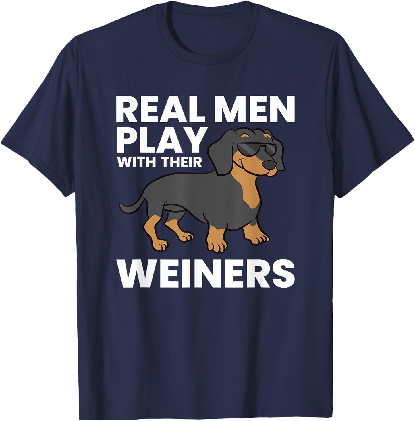 Real Men Play With Their Weiners Funny Dachshund T-Shirt - T-Shirt | Navy