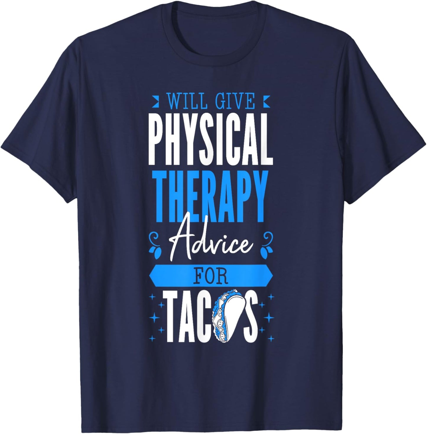 Will Give Physical Therapy Advice For Tacos PT Physiotherapy T-Shirt - T-Shirt | Navy